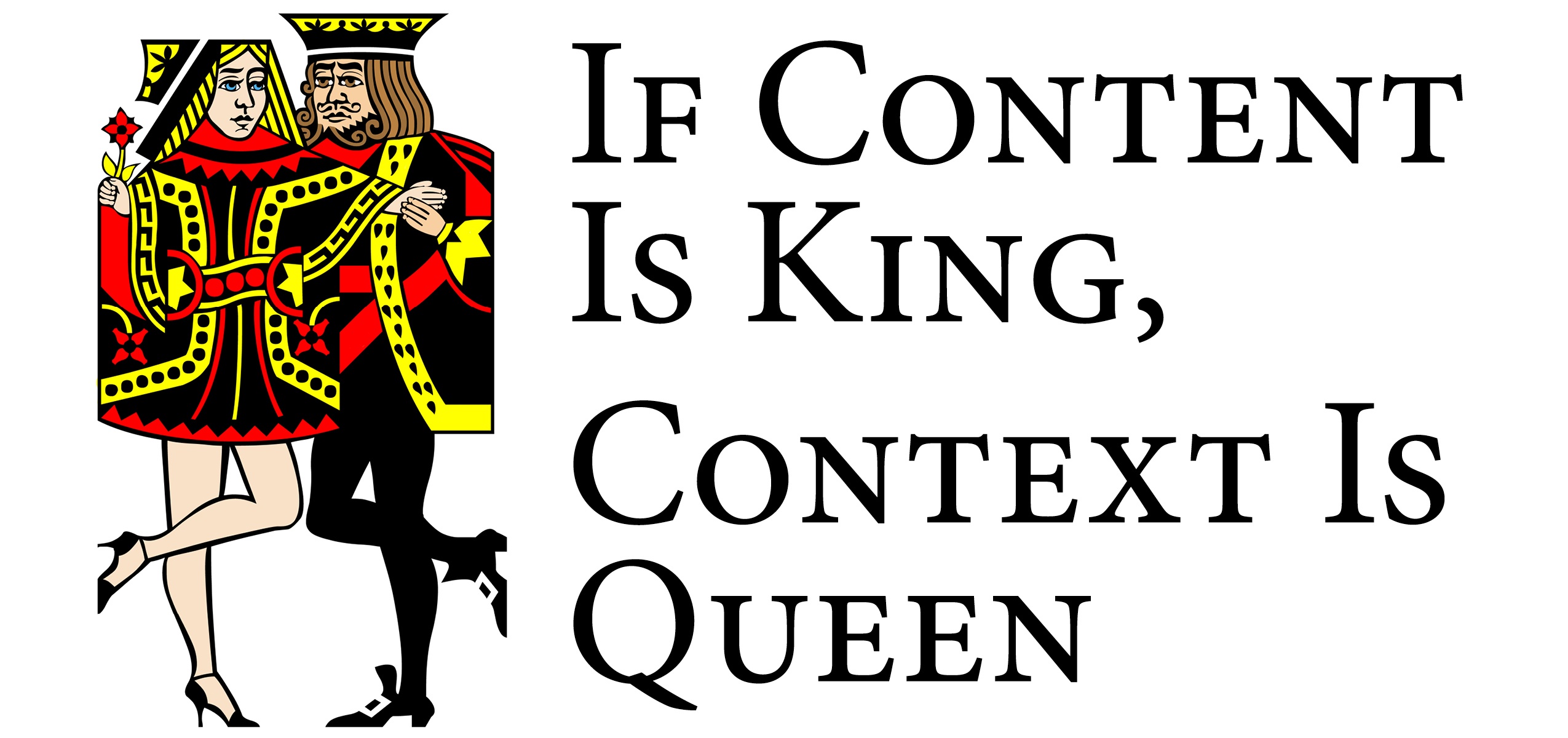 If Content Is King, Context is Queen